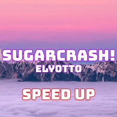 ElyOtto - SugarCrash! (Speed Up / Fast / Nightcore)