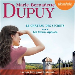 « Les Coeurs apaisés - Le Château des secrets, T3 » de Marie-Bernadette Dupuy lu par Morgane Hainaux