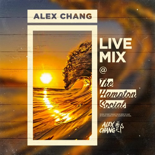 Stream Live Mix The Hampton Social by DJ Alex Chang Listen online