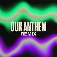 Our Anthem (Remix)
