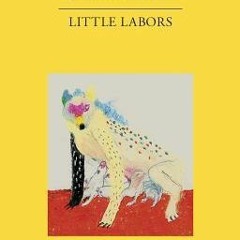 PDF/Ebook 📖 Little Labors by Rivka Galchen @Literary work=
