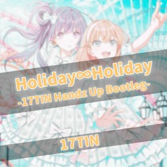 Holiday∞Holiday(17TIN Handz Up Bootleg)
