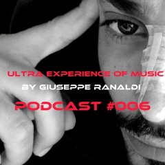 Ultra Experience of Music by Giuseppe Ranaldi [Podcast #006] All Techno