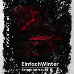 OSSICAST #1 // EinfachWinter // Savage Introduce