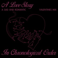 A Love Story In Chronological Order - Valentines Mix