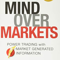 ACCESS EPUB 📬 Mind Over Markets: Power Trading with Market Generated Information, Up