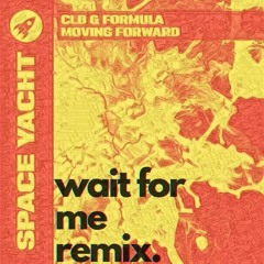 CLB & Formula - Moving Forward (Wait For Me Remix)