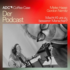 ADC Coffee Case Podcast 2 «KI» mit Mieke Haase und Gordon Nemitz