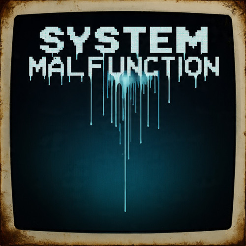 System Malfunction