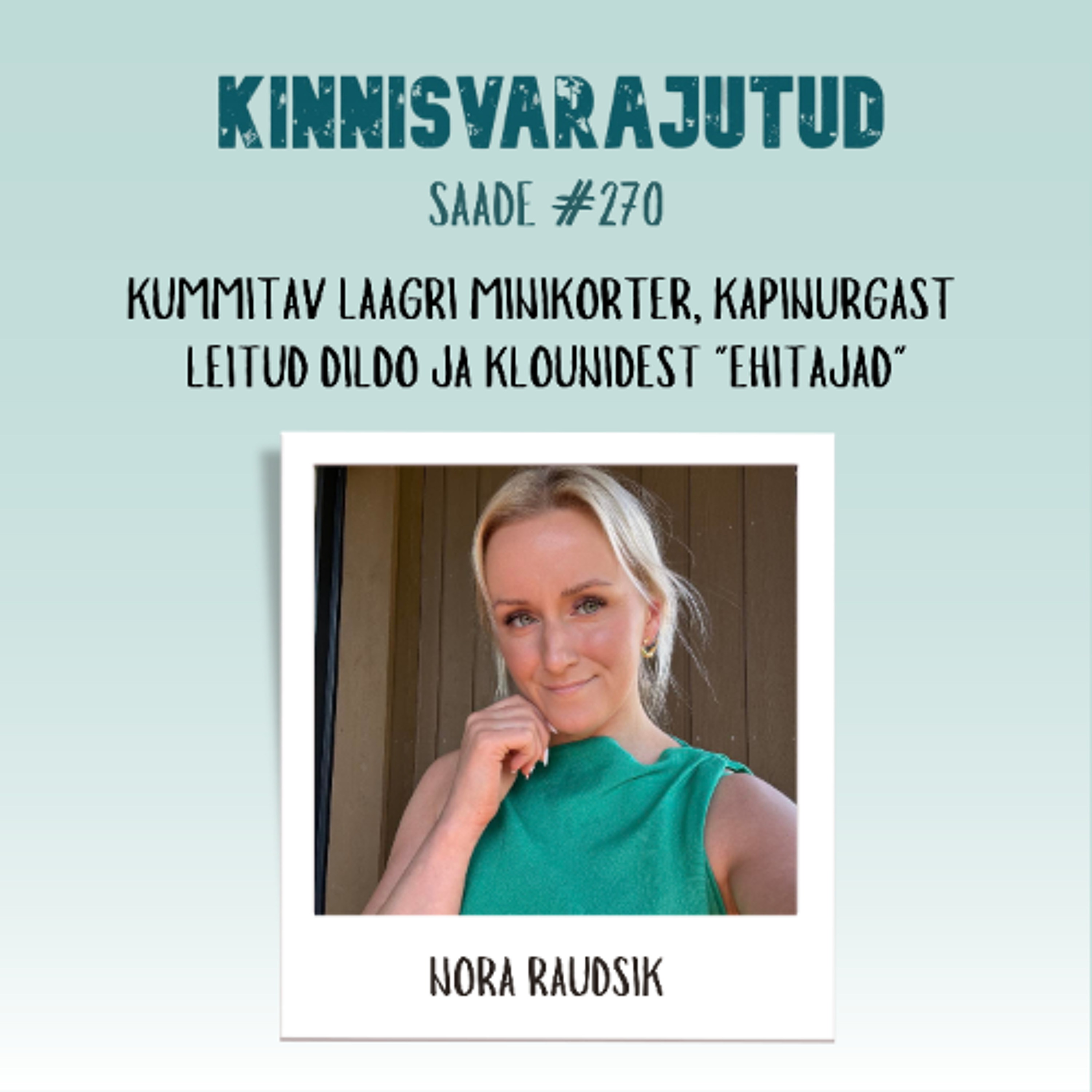 #270 | Nora Raudsik - kummitav Laagri minikorter, kapinurgast leitud dildo ja klounidest "ehitajad"