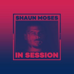 In Session: Shaun Moses