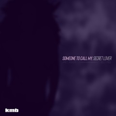 Someone To Call My, Secret Lover (KMB Dance Edit)
