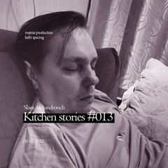 #013 Kitchen Stories 02 - 08 - 2022