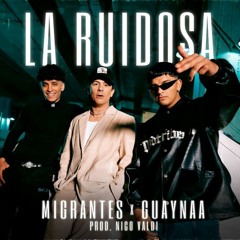 Migrantes, Guaynaa, Nico Valdi - La Ruidosa