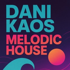 Dani Kaos - Melodic House (June 2025)
