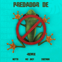 Mc Jhey - Predador de Perereca (2GETHER & NETTO Remix)