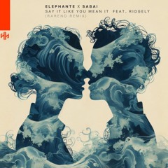 Elephante & SABAI - Say It Like You Mean It (feat. Ridgely) (Rareno Remix)