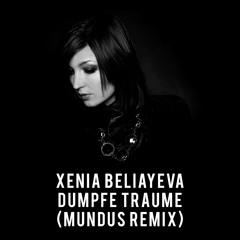 Xenia Beliayeva - Dumpfe Träume (Mundus Remix)