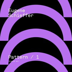 Eugene Schieffer - Pattern / 1 (Original Mix) - Bandcamp Only