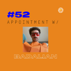 #52 APPOINTMENT W/ BADALIAN