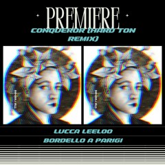PREMIERE : Lucca Leeloo - Conqueror (Hard Ton Remix)(Bordello A Parigi)