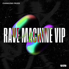 Changing Faces - Rave Machine VIP