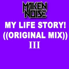 MAKEN NOISE - MY LIFE STORY! III ((ORIGINAL MIX))