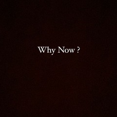 Why Now ?