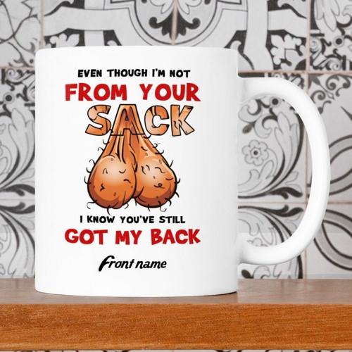 Even though I'm not from your sack custom bonus dad Mug