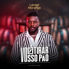 Leonel Morango - Vou Tirar Vosso Pão