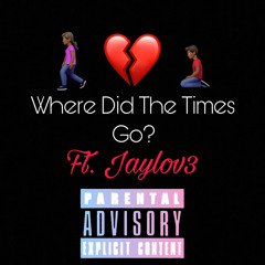 Where Did The Times Go? Ft. Jaylov