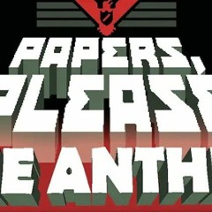 Papers, Please The Anthem of Arstotzka (Main Theme with lyrics!)