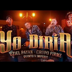 Uziel Payan & Grupo Firme - Yo Diria - Quinto V Imperio