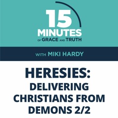 Delivering Christians from Demons 2/2 | Heresies #4 | Miki Hardy