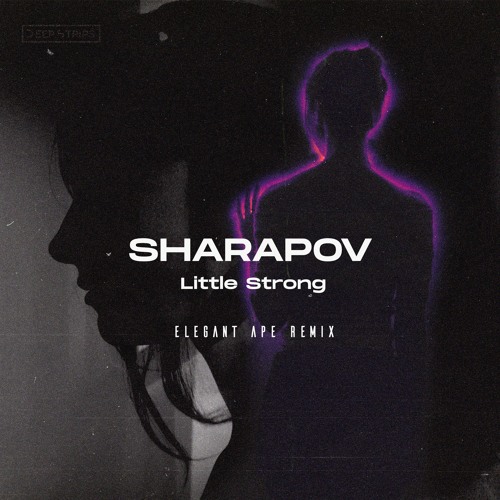 Sharapov - Little Strong (Elegant Ape Remix)