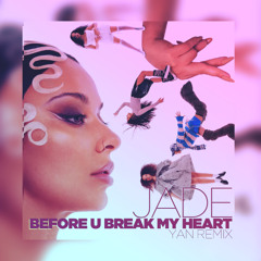 BEFORE U BREAK MY HEART (YAN REMIX) - JADE