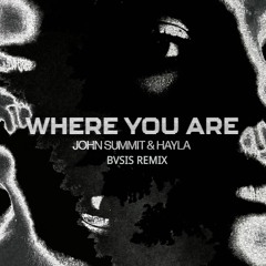 John Summit & Hayla - Where You Are (BVSIS Remix) Download