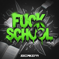 SCRIM - FUCK SCHOOL