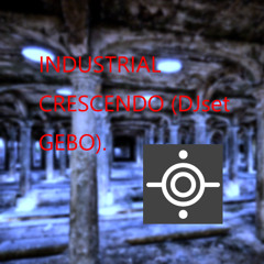 INDUSTRIAL CRESCENDO (DJset GEBO).