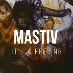 Mastiv - It's A Feeling (Original Mix) *FREE DOWNLOAD*