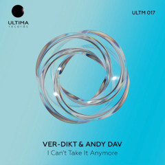 Ver-Dikt & Andy Dav - I Can`t Take It Anymore (Re-Edit) [ULTIMA]