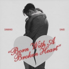 Born With a Broken Heart Damiano David To save your love from dyin'?