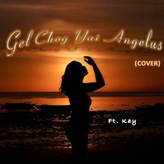 Gel Chog Yai Angelus (cover) - Kay Tilwe (majes.T_BEATZ & fhEDITZ)