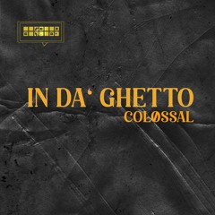 In' Da Ghetto - COLØSSAL (FREE DL)