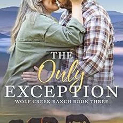 View EBOOK ✅ The Only Exception: A Christian Cowboy Romance (Wolf Creek Ranch Book 3)