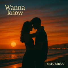 Wanna know