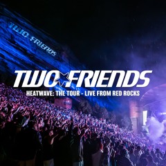 Two Friends - HEATWAVE: THE TOUR - Live From Red Rocks 2025