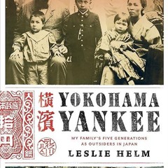 ❤pdf Yokohama Yankee: My Family's Five Generations as Outsiders in Japan
