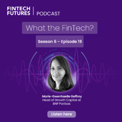 What the FinTech? | S.6 Episode 19 | The defining trends shaping Europe’s fintech scene