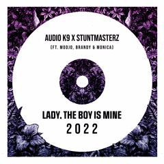 Audio K9 x Stuntmasterz (ft. Modjo, Brandy & Monica) - Lady, The Boy Is Mine 2022